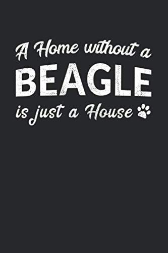 A Home Without A Beagle Is Just A House: Hunde Notizbuch zum Festhalten von Fortschritten bei der Hundeerziehung oder beim Training in der Hundeschule