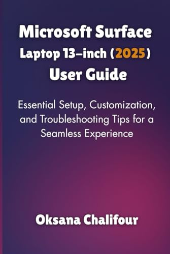 Microsoft Surface Laptop 13-inch (2025) User Guide: Essential Setup, Customization, and Troubleshooting Tips for a Seamless Experience