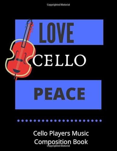 LOVE CELLO PEACE | Cello Players Music Composition Book: 8.5 x 11 | 58 Lined Pages For Notes + 58 Staff Paper Pages For Music Composing | Gift For Cellists, Songwriters, Students And Musicians Alike