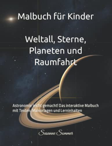 Malbuch für Kinder: Weltall, Sterne, Planeten und Raumfahrt: Astronomie leicht gemacht! Das interaktive Malbuch mit Texten, Malvorlagen und Lerninhalten