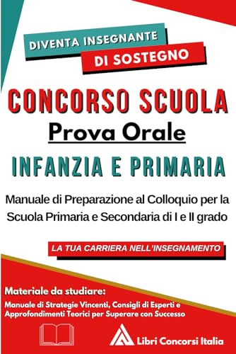 Concorso Scuola Prova Orale Infanzia e Primaria: Manuale di preparazione al colloquio per la scuola primaria e secondaria di I e II grado