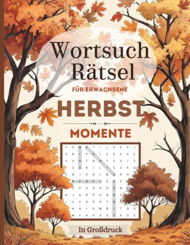 Wortsuchrätsel Herbst Momente – Großdruck Rätselbuch für Erwachsene – zur Entspannung für ein schönes Herbstgefühl: In großer Schrift – auch für Senioren – mit herbstlichen Begriffen