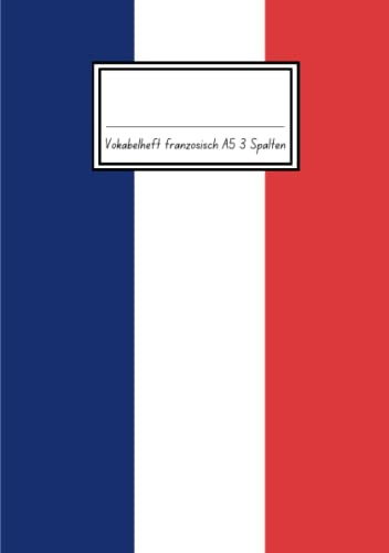 Vokabelheft Französisch a5 3 Spalten: 78 Seiten liniert - Register von A bis Z - über 1400 Vokabeln - Paris Abdeckung - Das perfekte Geschenk für ... Vokabeln lernen wollen oder müssen