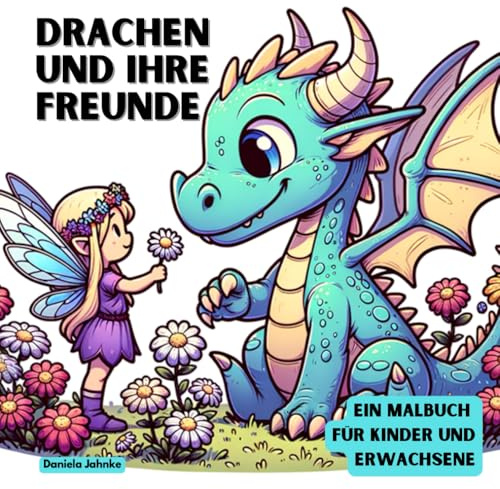 Drachen und ihre Freunde: Ein Malbuch für Kinder und Erwachsene