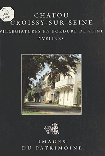 Chatou, Croissy-sur-Seine (Yvelines) : Villégiatures en bordure de Seine (French Edition)