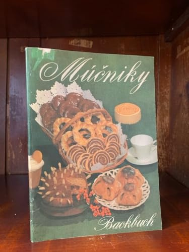 Mucniky Backbuch. Kuchen, Torten, Gebäck, Herzhafte Mehlspeisen. Süße Mehlspeisen, Süßspeisen, Cremes, Eis