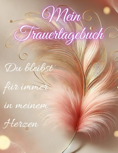 Trauertagebuch Trauerbewältigung Trauerhilfe Erinnerungsbuch Abschiednehmen Vater Mutter, Gefühle nach Verlust aufschreiben, Traurigkeit, ... Bestattung Beileid aussprechen, in Liebe