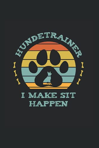 Hundetrainer I Make Sit Happen: 6x9 - Notizbuch - Gepunktet - 120 Seiten
