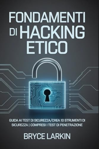 Fondamenti di hacking etico: Guida ai test di sicurezza/crea 10 strumenti di sicurezza | compresi i test di penetrazione