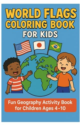 World Flags Coloring Book for Kids: Learn & Color the Flags of All Countries Around the World: Fun Geography Activity Book for Children Ages 4-10 | ... Flags, Maps & World Learning Adventure