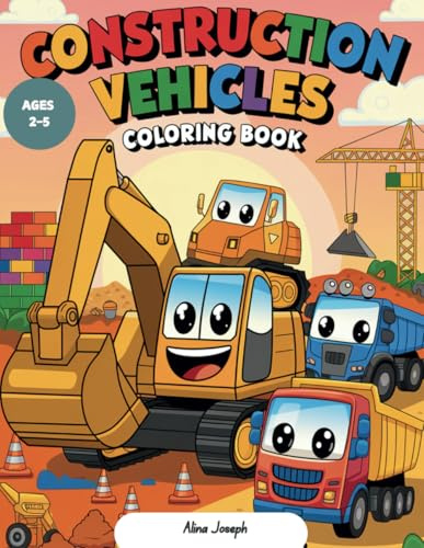 Construction Vehicles Coloring Book: The Happy Building Site for Toddlers and Kids, Ages 2-5