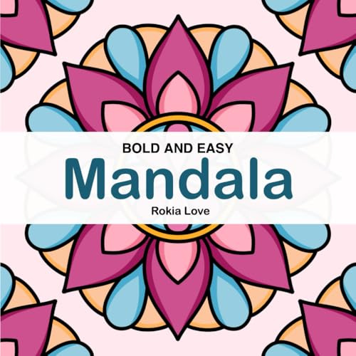 Bold and Easy Mandala coloring Book: Simple and Easy Design for Kids and Adults: Relaxation, Mindfulness and Creativity