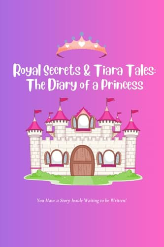 Royal Secrets & Tiara Tales - The Diary of a Princess