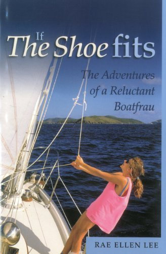 If The Shoe Fits: The Adventures of a Reluctant Boatfrau by Lee, Rae Ellen (2001) Hardcover