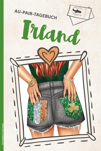 Reisetagebuch Irland Aupair: Meine Zeit im Ausland passt in dieses schöne Tagebuch für das Auslandsjahr als Au-Pair ein Auslandstagebuch zum Eintragen und ausfüllen als Babysitter