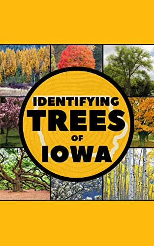 Identifying Trees of Iowa: A Simple Identification Guide Book To Identify Tree Leaves, Bark, Seeds, Fruits, and Flowers (Great For Beginners!)