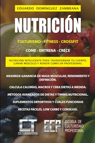 Nutrición culturismo fitness crossfit: Nutrición inteligente para transformar tu cuerpo, ganar musculo y rendir como un verdadero profesional
