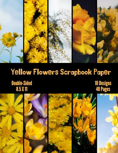 Yellow Flowers Scrapbook Paper: Craft Paper, ideal for Scrapbooking, Mixed-Media, Collage, Junk Journals, Card Making, Decoupage, Origami