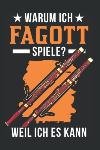 Fagott Notizbuch: Warum Ich Fagott Spiele? Weil Ich Es Kann / 6X9 Zoll / 120 Karierte Seiten Seiten