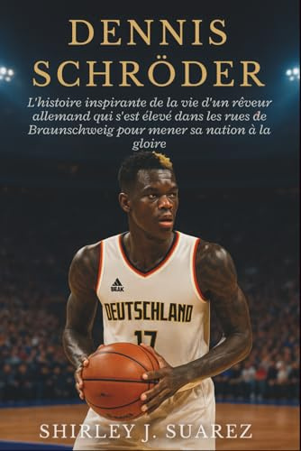 Dennis Schröder: L'histoire inspirante de la vie d'un rêveur allemand qui s'est élevé dans les rues de Braunschweig pour mener sa nation à la gloire