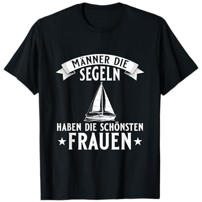 Herren Männer die Segeln haben die schönsten Frauen Segeln T-Shirt