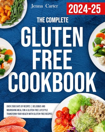 The Complete Gluten Free Cookbook: Over 2000 Days of Recipes | Delicious and Nourishing Meal for a Gluten-Free Lifestyle | Transform Your Health with Gluten-Free Recipes