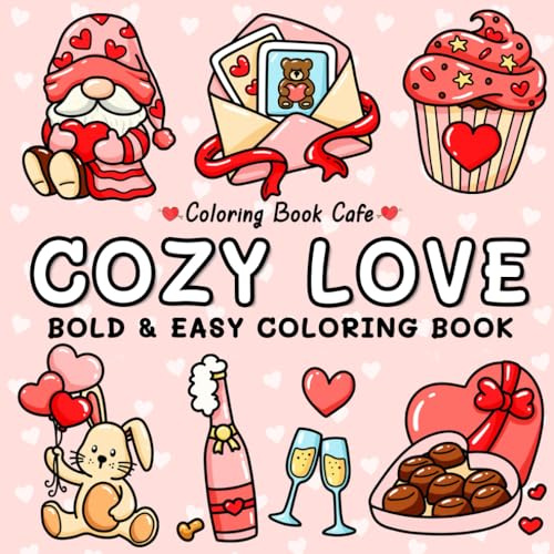 Cozy Love: Cute and Cozy Coloring Book for Adults & Teens with Easy and Bold Hygge-Inspired Designs (Bold and Easy Coloring Books)