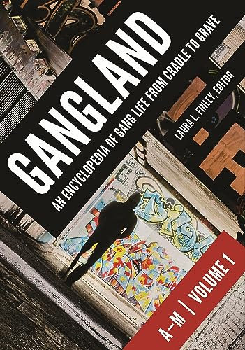 Gangland: An Encyclopedia of Gang Life from Cradle to Grave [2 volumes]