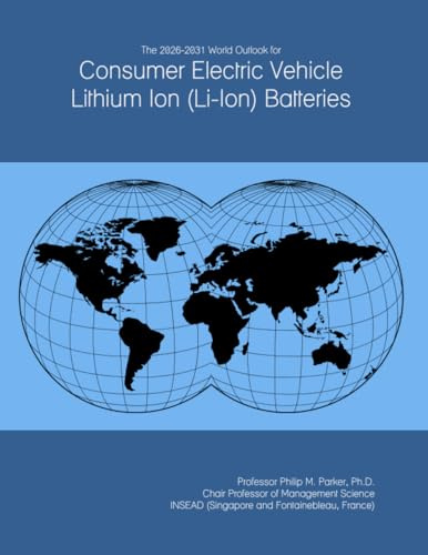 The 2026-2031 World Outlook for Consumer Electric Vehicle Lithium Ion (Li-Ion) Batteries