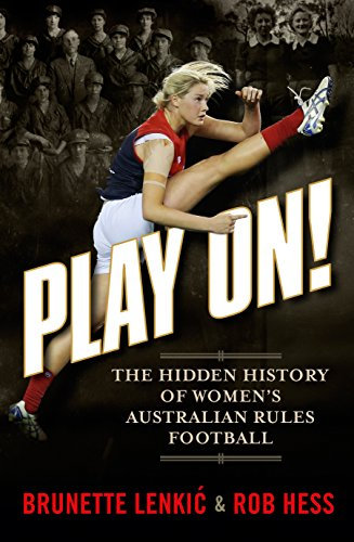 Play On!: The Hidden History of Women’s Australian Rules Football (English Edition)