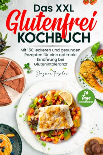 Das XXL Glutenfrei Kochbuch: Mit 150 leckeren und gesunden Rezepten für eine optimale Ernährung bei Glutenintoleranz! Inkl. 14 Tage Ernährungsplan