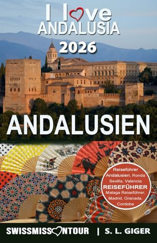 Andalusien Reiseführer: Reiseführer Andalusien, Sevilla, Malaga, Cordoba, Marbella, Granada. Mit Madrid und Valencia Reiseführer. (Swissmissontour Reiseführer)