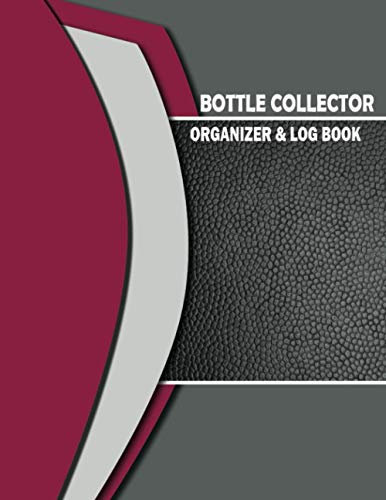 Bottle Collector Organizer & Log Book: Detailed Inventory Logbook & Organizer For Bottle Collectors. Track and Record Your Collectable Vintage, Old & Rare Bottles. With Extra Lined Notes Section
