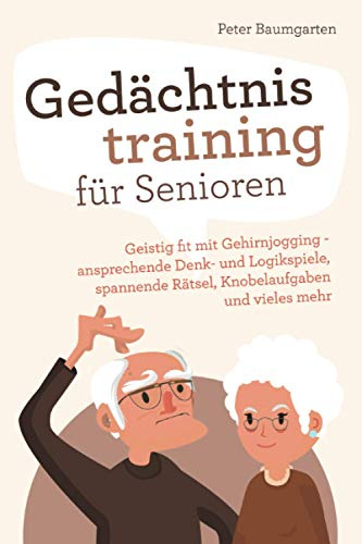 Gedächtnistraining für Senioren: Geistig fit mit Gehirnjogging - ansprechende Denk- und Logikspiele, spannende Rätsel, Knobelaufgaben und vieles mehr