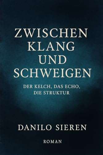 Zwischen Klang und Schweigen: Der Kelch, das Echo, die Struktur