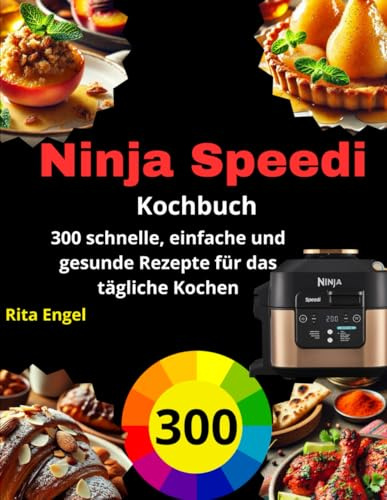 Ninja Speedi Kochbuch: 300 schnelle, einfache und gesunde Rezepte für das tägliche Kochen