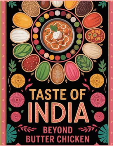 Taste of India: Beyond Butter Chicken | Authentic Healthy Indian Cookbook for Beginners | Delicious and easy recipes: Indian cookbook with Pictures | ... Simple: Global & Indian Cookbooks Series)