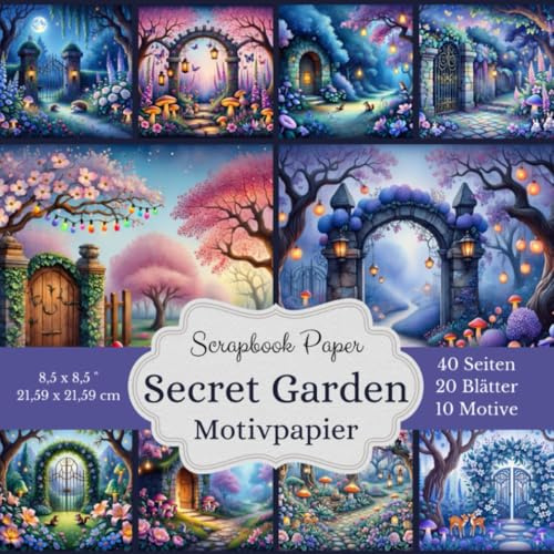 Motivpapier: Secret Garden - Scrapbook-Papier-Kollektion: Entdecke die Magie verborgener Gärten mit dem romantischen Bastelpapier in bezaubenden ... Designs, jeweils 2x, insgesamt 40 Seiten