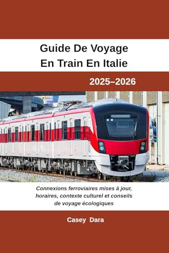 Guide de voyage en train en Italie 2025-2026: Connexions ferroviaires mises à jour, horaires, contexte culturel et conseils de voyage écologiques