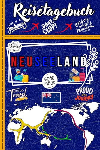 Reisetagebuch Neuseeland: Organisieren Sie Ihre Reise, dokumentieren Sie Ihre Ziele und bewahren Sie Ihre schönsten Erinnerungen
