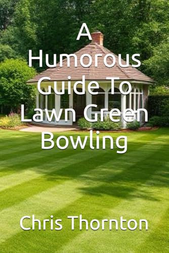 A Humorous Guide To Lawn Green Bowling