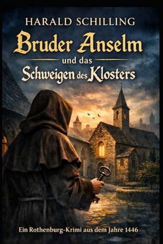 Bruder Anselm und das Schweigen des Klosters: Ein Rothenburg-Krimi aus dem Jahre 1446