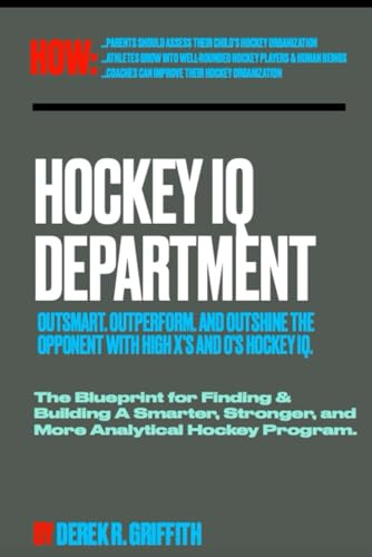 Hockey IQ Department: OUTSMART. OUTPERFORM. AND OUTSHINE THE OPPONENT WITH X’S AND O’S HIGH HOCKEY IQ.: 2