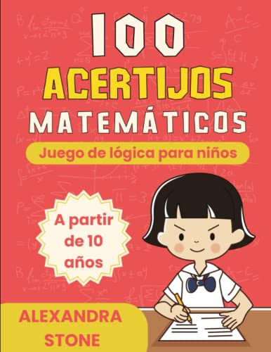 100 Acertijos Matemáticos: Juego de Lógica para niños a partir de 10 años, Problemas Matemáticos, Ecuaciones, Puzzles, y mucho más