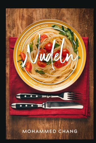 Nudeln, Das internationale Nudel-Kochbuch.: Lecker und leicht selbstgemacht