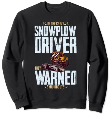 Snow Plow Tractor Machine Truck Shovel Driver Snowplough Sweatshirt