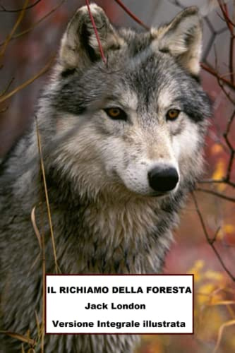 Il richiamo della foresta: Versione integrale arricchita da splendide e rare foto sulle dure condizioni di vita dei cercatori d'oro e avventurieri dell'Alaska