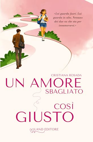 Un amore sbagliato così giusto: [Un dolce young adult Land Editore]