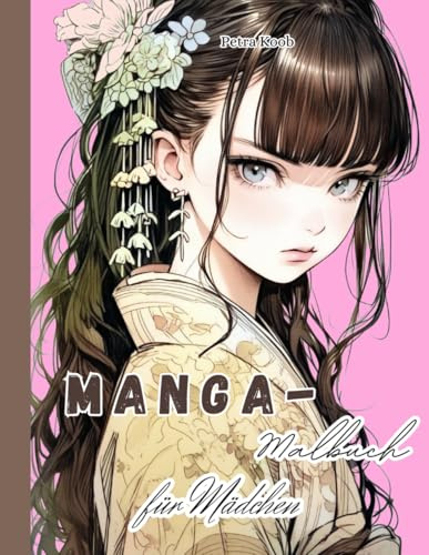 Manga-Malbuch für Mädchen, Band 3: 50 Coole Designs | 105 Seiten | Einseitig bedruckt | Schwarze Rückseiten | Motivierende Sprüche auf jeder Seite (Manga-Malbücher für Mädchen)
