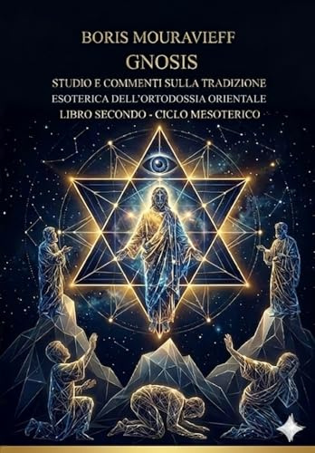 STUDIO E COMMENTI SULLA TRADIZIONE ESOTERICA DELL’ORTODOSSIA ORIENTALE: LIBRO SECONDO - CICLO MESOTERICO